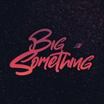 BIG Something