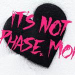 It's Not a Phase, Mom!