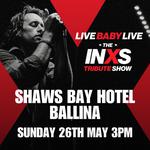 Live Baby Live: The INXS Tribute Show | Shaws Bay Hotel Ballina | Sunday 26th May 3pm-6pm