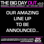 THE BIG DAY OUT v3.0 - Birdwell Venue, Barnsley (Indoor Festival)