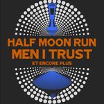 Half Moon Run with very special guests Men I Trust
