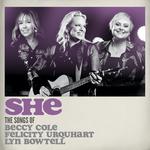 SHE - The Songs of Beccy Cole, Felicity Urquhart and Lyn Bowtell