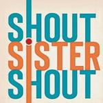 A Shout Sister Shout Reunion!