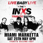 Live Baby Live The INXS Tribute Show | Miami Marketta 