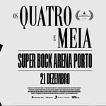 Os Quatro e Meia - Super Bock Arena, Porto 