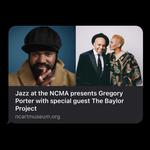 JAZZ AT THE NCMA PRESENTS GREGORY PORTER WITH SPECIAL GUEST THE BAYLOR PROJECT