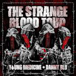Strange Blood Tour - Young Medicine & Danny Blu