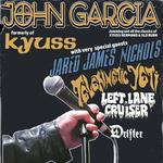 JOHN GARCIA formerly of KYUSS (Jamming out all the classics of KYUSS, HERMANO & SLO BURN)