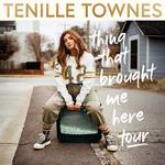 Tenille Townes - Thing That Brought Me Here Tour