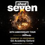   Shed Seven 30TH ANNIVERSARY TOUR