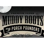 Muddy Boots and the Porch Pounders
