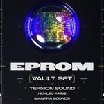 EPROM (Vault Set) + Ternion Sound + Huxley Anne + Mantra Sounds