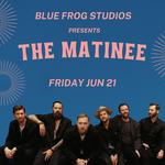Blue Frog Studios Presents The Matinee Live
