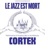 ArtDontSleep presents Le Jazz Est Mort: Cortex