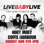 HOEY MOEY COFFS HARBOUR | LIVE BABY LIVE THE INXS TRIBUTE SHOW