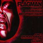 Flagman / Fuakata / Any Other Color / Iron Buddha