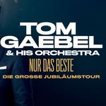 Tom Gaebel & His Orchestra - NUR DAS BESTE - Die große Jubiläumstour