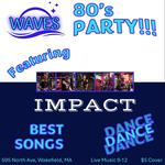 80's Party presented by Waves featuring IMPACT