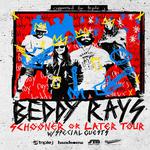 Beddy Rays - Schooner or Later Tour