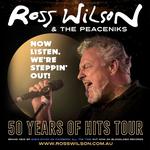 Ross Wilson and The Peaceniks: Now Listen! We’re Steppin’ Out! - 50 Years Of Hits Tour