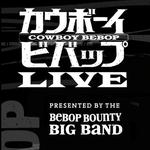 Cowboy Bebop LIVE Presented by Bebop Bounty Big Band