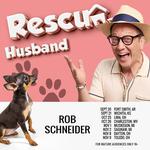 Rob Schneider - Rescue Husband Comedy Tour