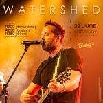 Watershed LIVE at Bailey's Bedfordview