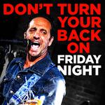 Don't Turn Your Back on Friday Night - Premiere & Performance