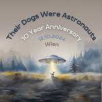Their Dogs Were Astronauts - 10 Year Anniversary Show
