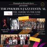 Hampton Roads Jazz Presents The Phoebus Jazz Festival at the American Theatre