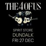 THE 4 OF US | Spirit Store, Dundalk