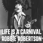 Life Is A Carnival: A Musical Celebration of the Legendary Robbie Robertson