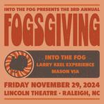 FOGsgiving at Lincoln Theatre - Into the Fog w/ LKE and Mason Via