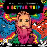 "A Better Trip" with Shane Mauss