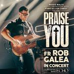 Praise You - Fr Rob Galea in Concert