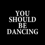 You Should Be Dancing