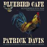 An Evening w/ Patrick Davis & Friends @ The Bluebird Cafe (Two Shows)