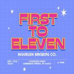 First To Eleven @ Riverside Brewing Co.!