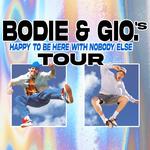 BODIE & GIO's HAPPY TO BE HERE WITH NOBODY ELSE TOUR