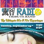 The ultimate 60s & 70s experience right on the Chesapeake with AM Radio Tribute Band from 2:30 to 5:30. Make your reservations early!