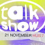 Talk Show | Hus 7