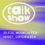 Talk Show @ Musikcaféen // Loppen x Huset