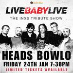 HEADS BOWLO | LIVE BABY LIVE THE INXS TRIBUTE SHOW