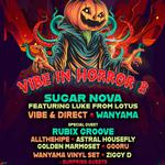 Vibe in Horror 3 w/ Sugar Nova, Vibe & Direct, Wanyama, Rubix Groove, Allthehipe, Astral Housefly, + MORE!