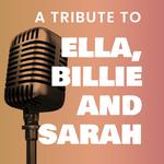 A Tribute To Ella, Billie And Sarah