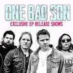 ONE BAD SON - Exclusive EP Release Shows