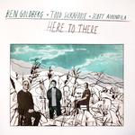 Ben Goldberg, Todd Sickafoose, Scott Amendola – Here to There Record Release Tour! Crooners! 