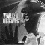 What Lies Below & Glasswaves 