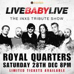 ROYAL QUARTERS | LIVE BABY LIVE THE INXS TRIBUTE SHOW