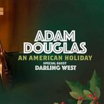 Adam Douglas An American Holiday - Special Guests Darlig West 